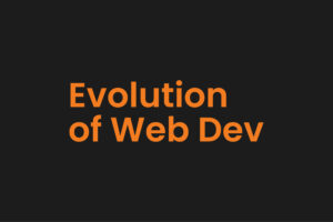 Exciting Evolution of Web Development from 1990s: Overcoming Challenges Through Time