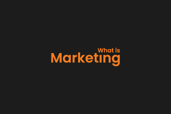 What is Marketing? A Comprehensive Exploration into the World 2024